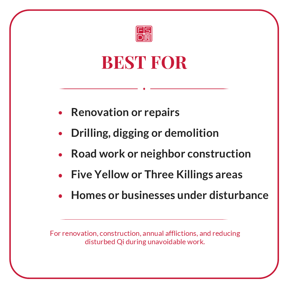 Best for Feng Shui renovation protection during reconstruction, drilling, digging, demolition, repairs, road work, neighbor construction, and unavoidable property disturbance.
