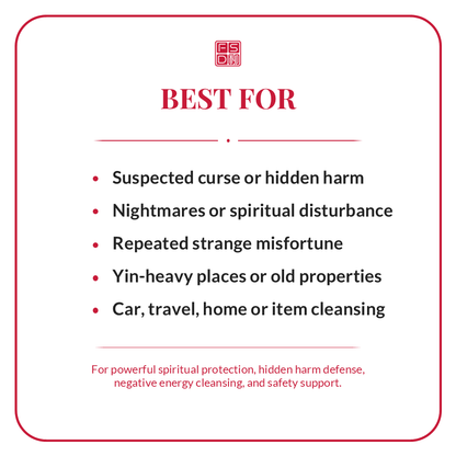 Best for suspected curse, hidden harm, nightmares, spiritual disturbance, strange misfortune, Yin-heavy places, travel, home, car, and item cleansing.